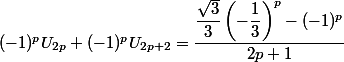 (-1)^pU_{2p}+(-1)^pU_{2p+2}=\dfrac{\dfrac{\sqrt{3}}{3}\left(-\dfrac{1}{3}\right)^p-(-1)^p}{2p+1}